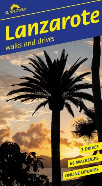 Lanzarote Sunflower Walking Guide - 68 long and short walks with detailed maps and GPS; 3 car tours with pull-out map