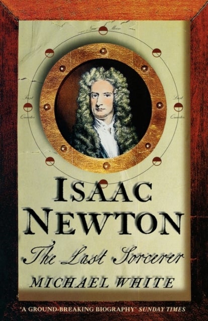 Isaac Newton - The Last Sorcerer