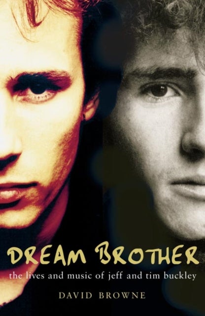 Dream Brother - The Lives and Music of Jeff and Tim Buckley