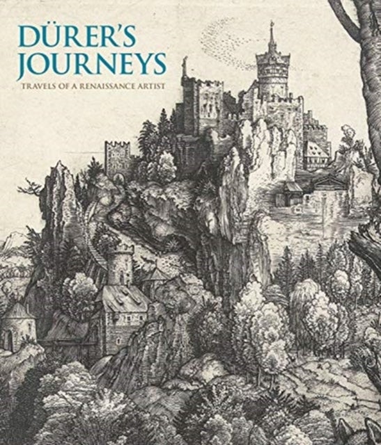 Durer's Journeys. Travels of a Renaissance Artist - Travels of a Renaissance Artist