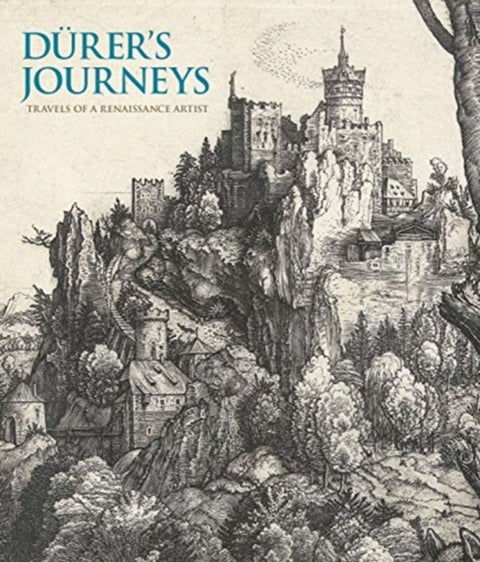 Durer's Journeys. Travels of a Renaissance Artist - Travels of a Renaissance Artist