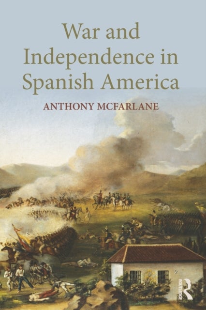 War and Independence In Spanish America
