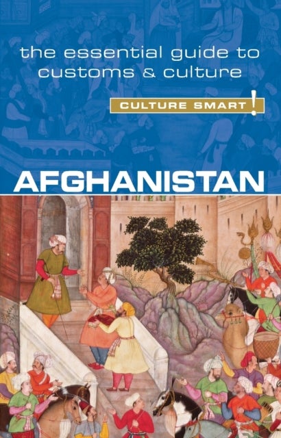 Afghanistan - Culture Smart! - The Essential Guide to Customs & Culture