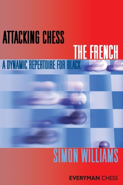 Attacking Chess: The French - A Dynamic Repertoire for Black