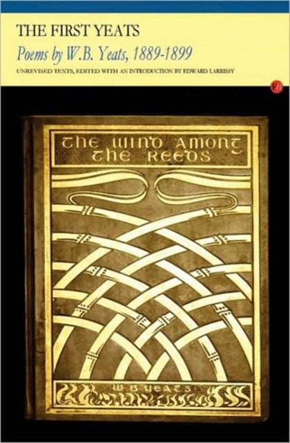 The First Yeats - Poems by W. B. Yeats, 1889-1899