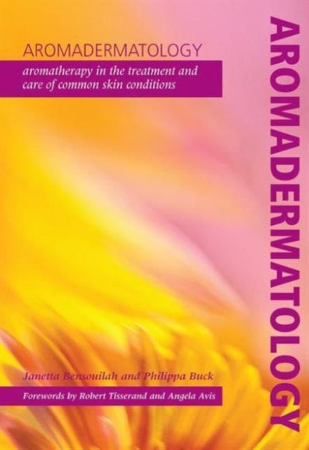 Aromadermatology - Aromatherapy in the Treatment and Care of Common Skin Conditions