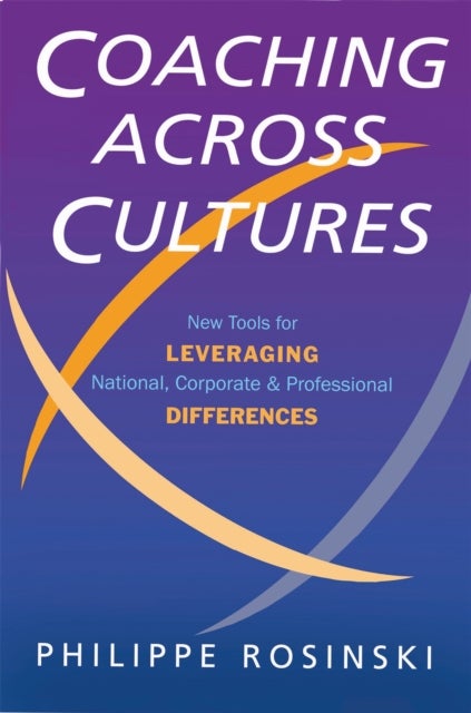 Coaching Across Cultures - New Tools for Leveraging National, Corporate and Professional Differences
