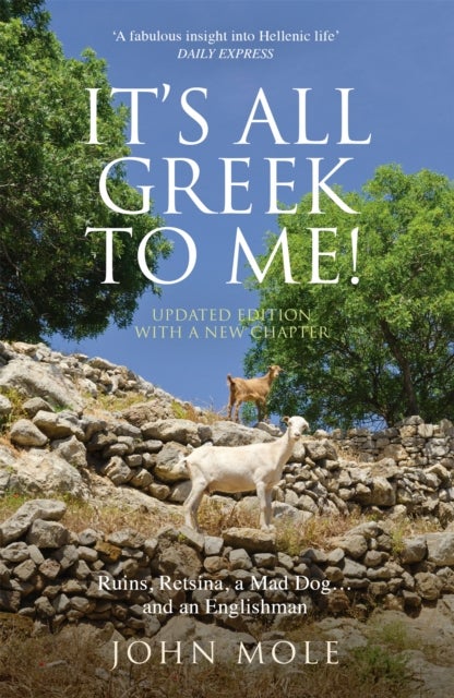 It's All Greek to Me! - A Tale of a Mad Dog and an Englishman, Ruins, Retsina - And Real Greeks