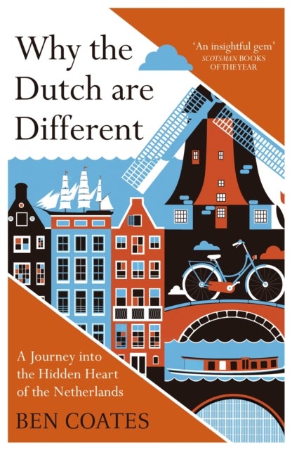 Why the Dutch are Different - A Journey into the Hidden Heart of the Netherlands: From Amsterdam to Zwarte Piet, the acclaimed guide to travel in Holland