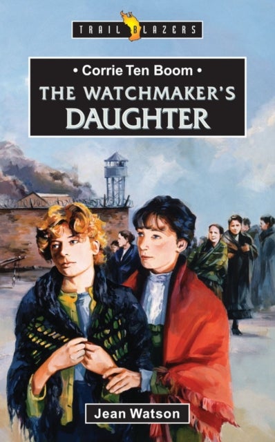 Corrie Ten Boom: The Watchmaker's Daughter - The Watchmaker¿s Daughter