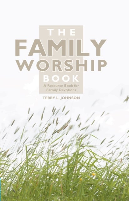 The Family Worship Book - A Resource Book for Family Devotions
