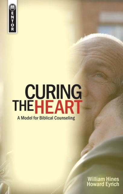 Curing the Heart - A Model for Biblical Counseling