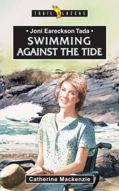 Joni Eareckson Tada: Swimming Against the Tide - Swimming Against the Tide