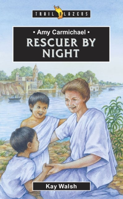Amy Carmichael: Rescuer By Night - Rescuer By Night