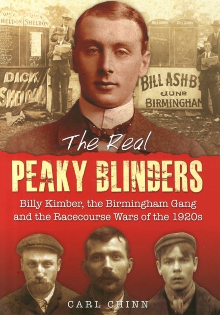 The Real Peaky Blinders - Billy Kimber, the Birmingham Gang and the Racecourse Wars of the 1920s