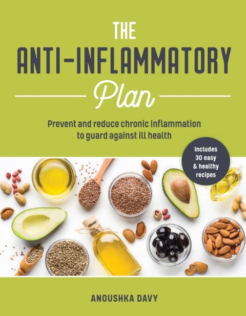 The Anti-inflammatory Plan - Prevent and Reduce Chronic Inflammation to Guard Against Ill Health