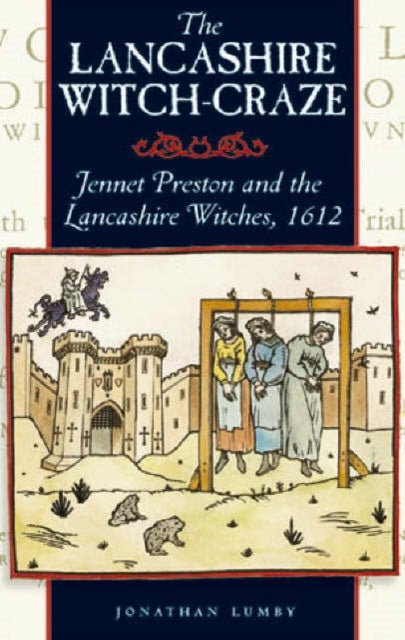 The Lancashire Witch Craze - Jennet Preston and the Lancashire Witches, 1612