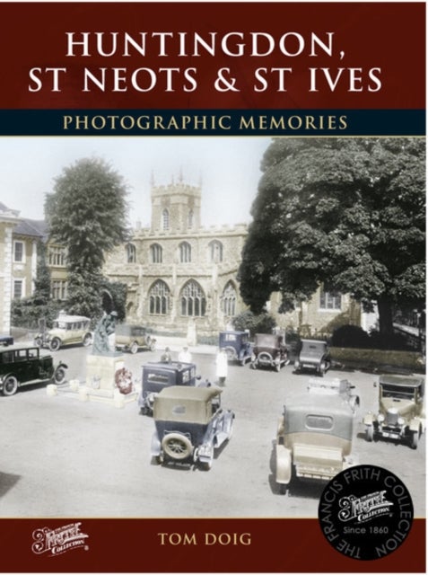 Huntingdon, St Neots and St Ives - Photographic Memories