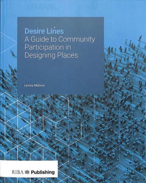 Desire Lines - A Guide to Community Participation in Designing Places