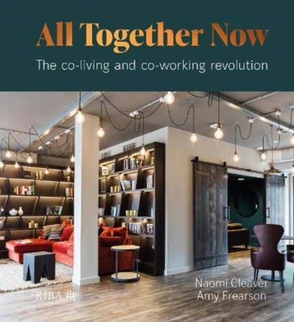 All Together Now - The co-living and co-working revolution