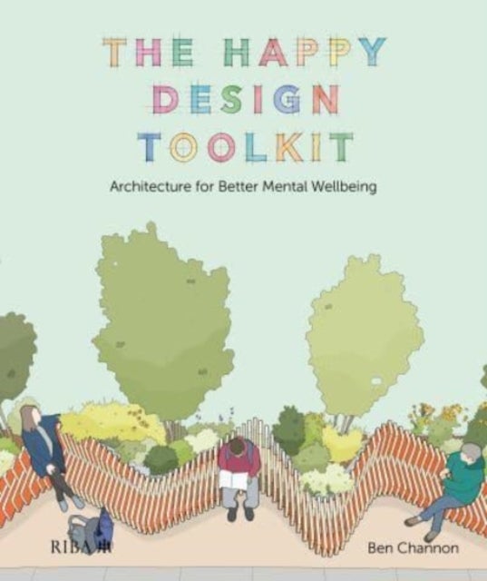The Happy Design Toolkit - Architecture for Better Mental Wellbeing