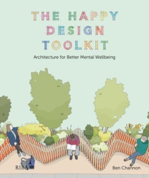 The Happy Design Toolkit - Architecture for Better Mental Wellbeing
