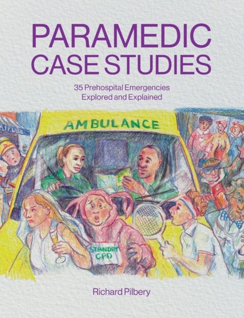 Paramedic Case Studies - 35 Prehospital Emergencies Explored and Explained