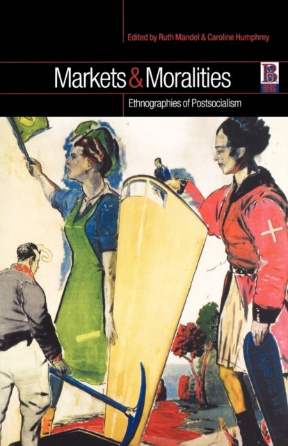 Markets and Moralities - Ethnographies of Postsocialism