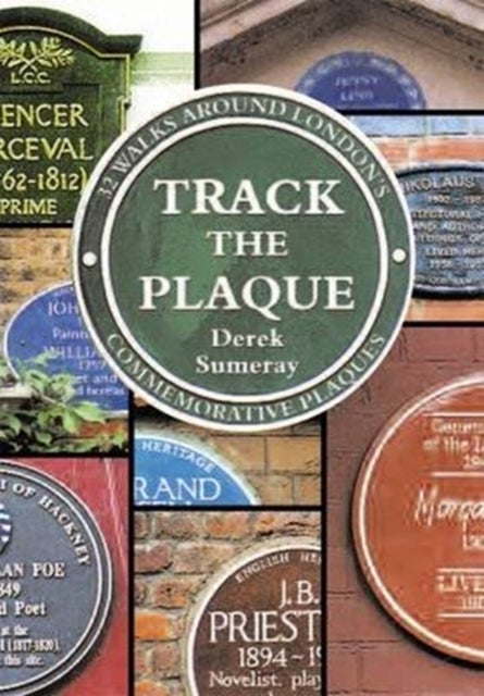 Track the Plaque - 32 Walks Around London's Commemorative Plaques