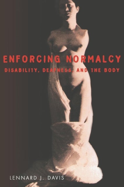 Enforcing Normalcy - Disability, Deafness, and the Body