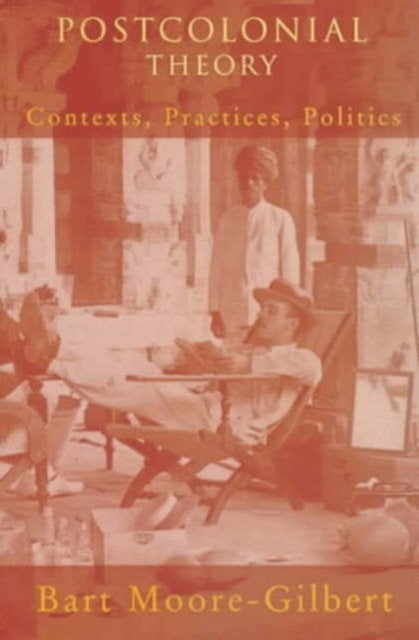 Postcolonial Theory - Contexts, Practices, Politics