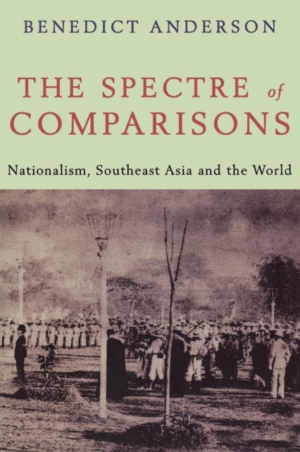The Spectre of Comparisons - Nationalism, Southeast Asia and the World