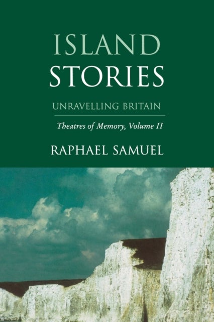 Island Stories - Unravelling Britain: Theatres of Memory, Volume II