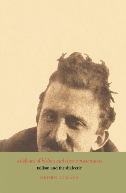 A Defence of History and Class Consciousness - Tailism and the Dialectic