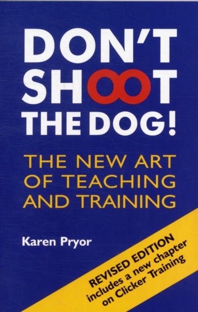 Don't Shoot the Dog! - The New Art of Teaching and Training