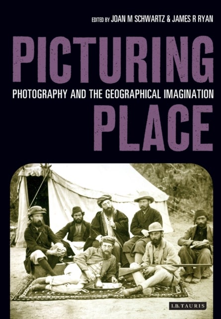 Picturing Place - Photography and the Geographical Imagination