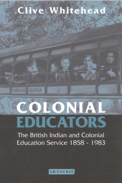 Colonial Educators - The British Indian and Colonial Education Service 1858-1983