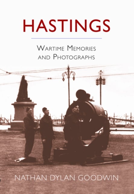Hastings - Wartime Memories and Photographs