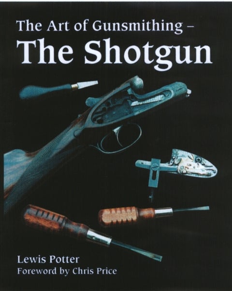 The Art of Gunsmithing - The Shotgun