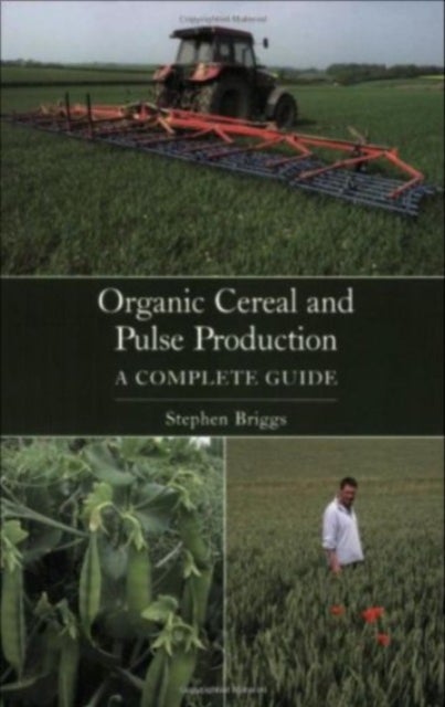 Organic Cereal and Pulse Production - A Complete Guide