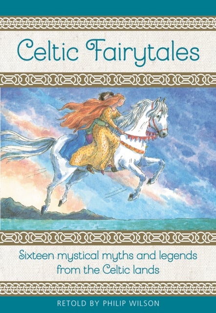 Celtic Fairytales - Sixteen mystical myths and legends from the Celtic lands
