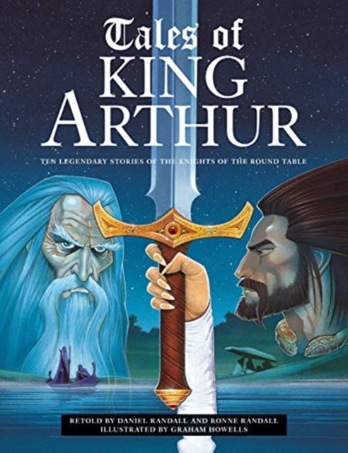 Tales of King Arthur - Ten legendary stories of the knights of the round table