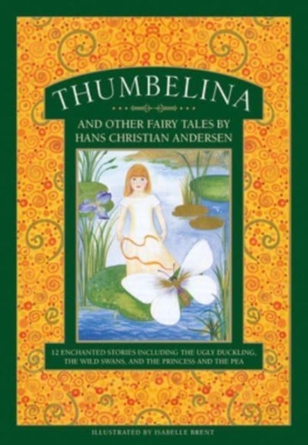 Thumbelina and other fairy tales by Hans Christian Andersen - 12 enchanted stories including The Ugly Duckling, The Wild Swans, and The Princess and the Pea