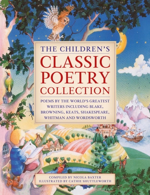 The Children's Classic Poetry Collection - Poems by the world's greatest writers including Blake, Browning, Keats, Shakespeare, Whitman and Wordsworth