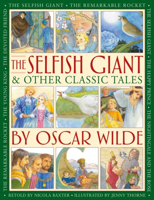 The Selfish Giant & Other Classic Tales by Oscar Wilde - Retellings of The Nightingale and the Rose, The Devoted Friend, The Remarkable Rocket, The Young King, The Happy Prince, and The Selfish Giant