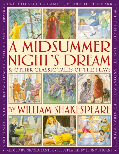 A Midsummer's Night Dream & Other Classic Tales of the Plays by William Shakespeare - Retellings of A Midsummer Night's Dream, Twelfth Night, Hamlet, Macbeth, Romeo and Juliet, and Antony and Cleopatra