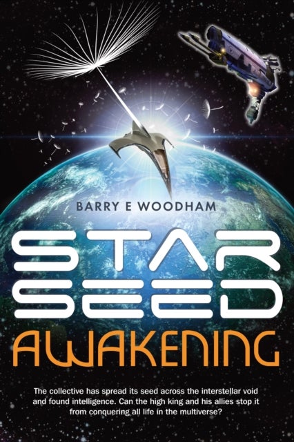 Star-Seed Awakening - The Collective Has Spread its Seed Across the Interstellar Void and Found Intelligence. Can the High King and His Allies Stop it from Conquering All Life in the Multiverse?
