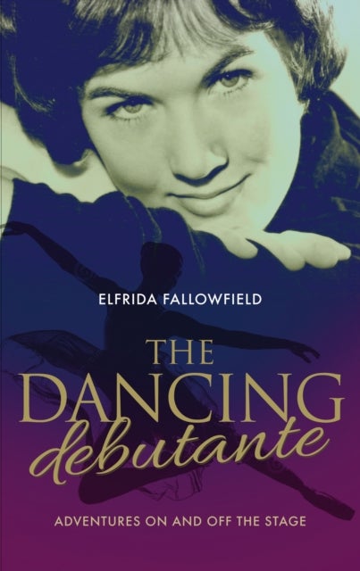 The Dancing Debutante - The Adventures of a Society Beauty on and off the Stage