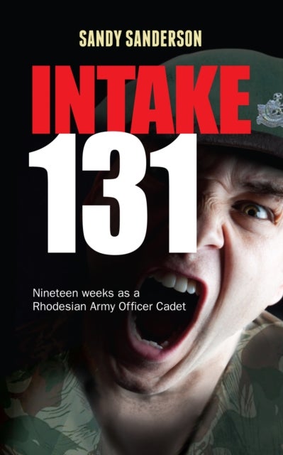 Intake 131 - Memoirs of a Rhodesian Army Cadet