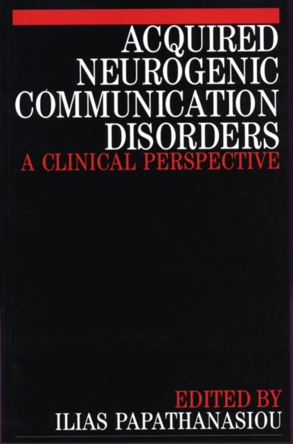 Acquired Neurogenic Communication Disorders - A Clinical Perspective